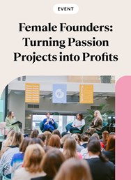 Female Founders: Turning Passion Projects into Profits