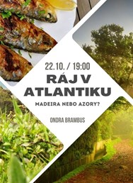 Ráj v Atlantiku - Madeira nebo Azory?