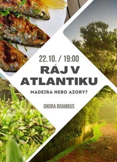 Ráj v Atlantiku - Madeira nebo Azory?