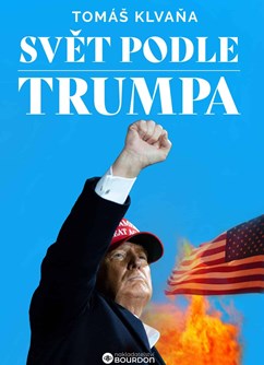 Tomáš Klvaňa: Svět podle Trumpa