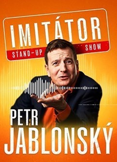 Petr Jablonský - Stand-up imitátor show - Hradec Králové Petr Jablonský - Stand-up imitátor show - Hradec Králové
