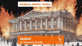 ZÁJEZD do Národního divadla ~ DIVADLO, ARCHIV, OPERA