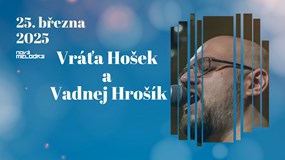 Vráťa Hošek + Vadný Hrošík